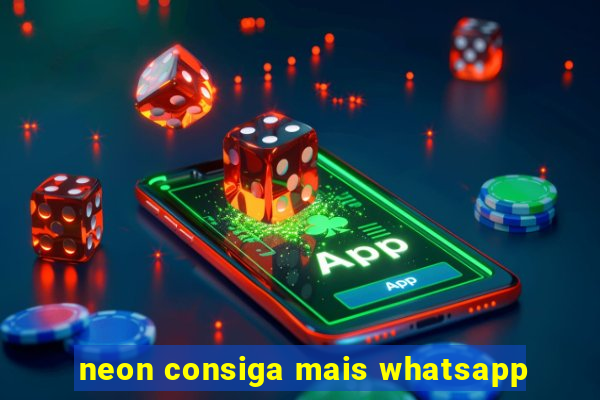 neon consiga mais whatsapp