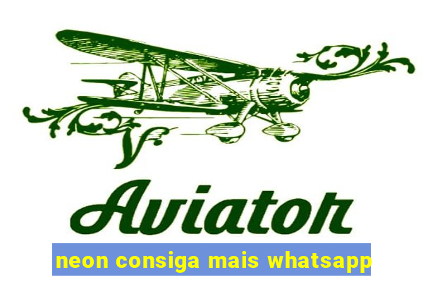 neon consiga mais whatsapp