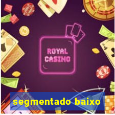 segmentado baixo