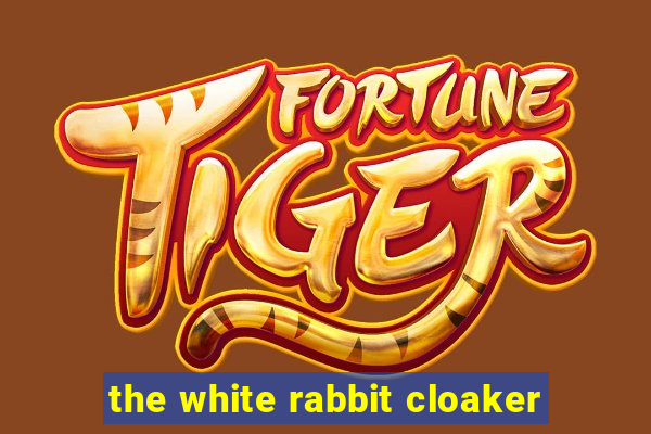 the white rabbit cloaker