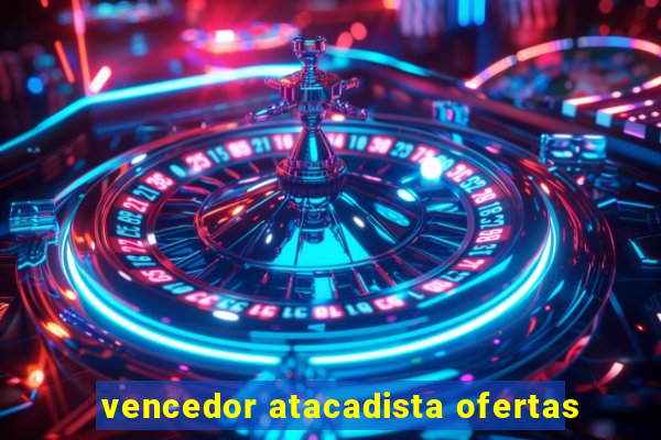 vencedor atacadista ofertas