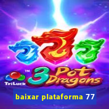 baixar plataforma 77