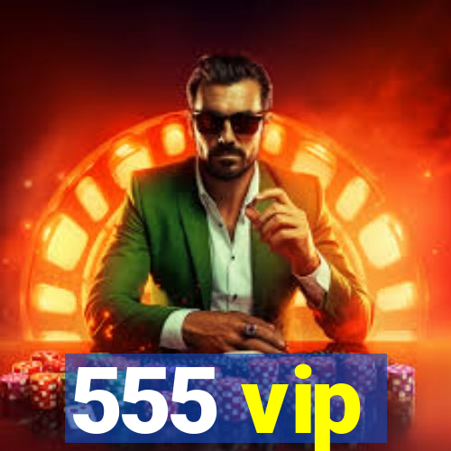 555 vip