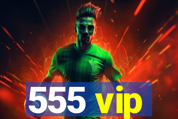 555 vip