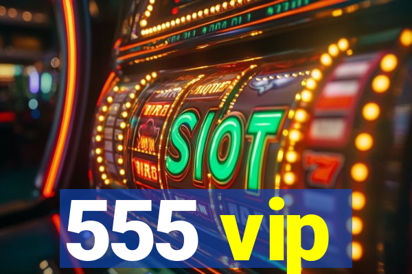 555 vip