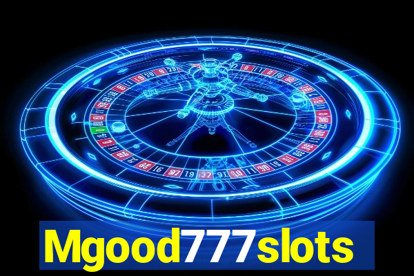 Mgood777slots