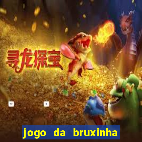 jogo da bruxinha ganhar dinheiro