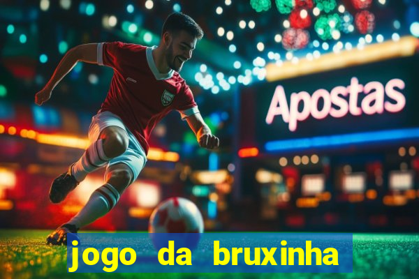 jogo da bruxinha ganhar dinheiro