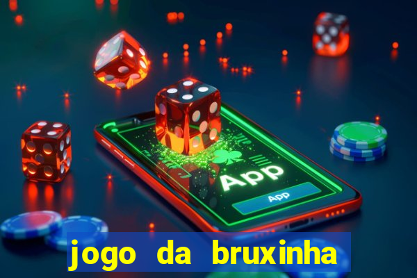 jogo da bruxinha ganhar dinheiro