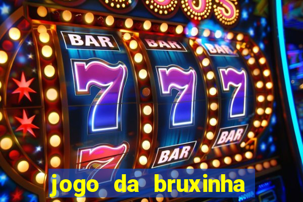 jogo da bruxinha ganhar dinheiro