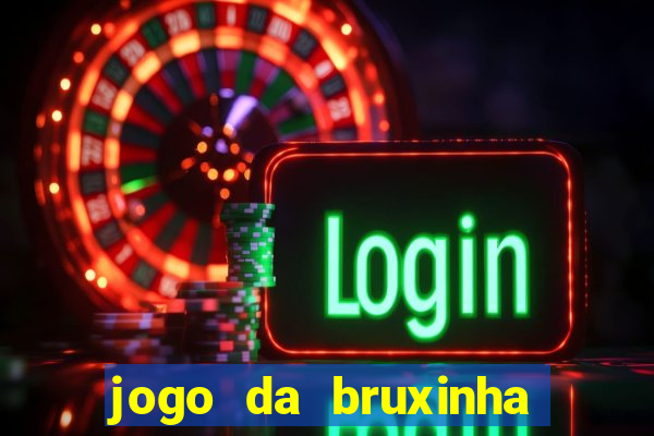 jogo da bruxinha ganhar dinheiro