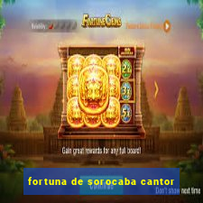 fortuna de sorocaba cantor