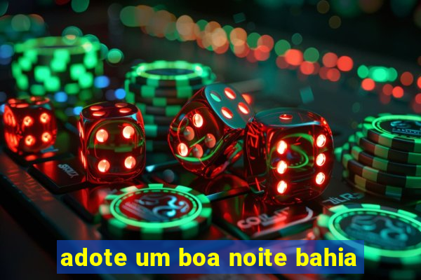 adote um boa noite bahia