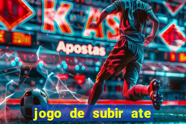 jogo de subir ate o ceu