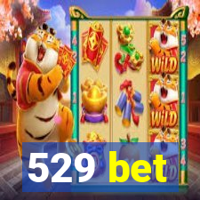 529 bet