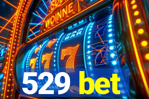 529 bet