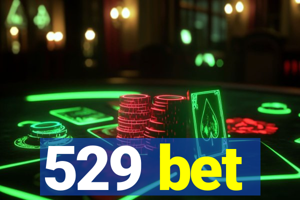 529 bet