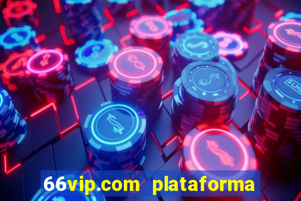 66vip.com plataforma de jogos