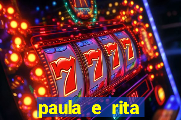 paula e rita compraram muitas cartelas no bingo e gastaram