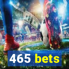 465 bets