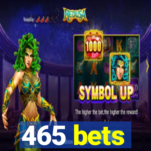 465 bets