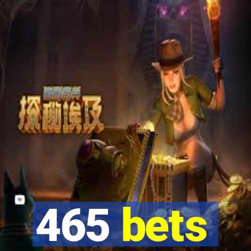 465 bets