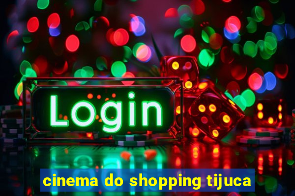 cinema do shopping tijuca