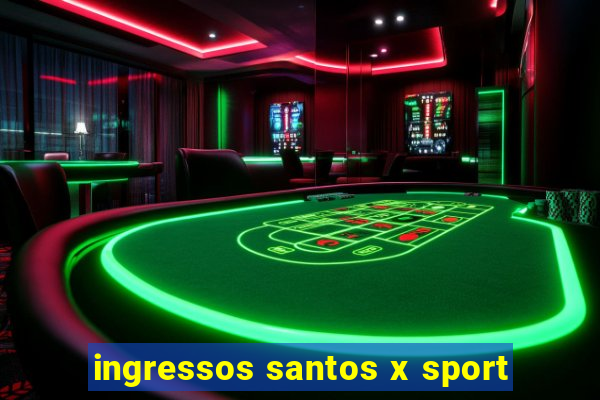 ingressos santos x sport