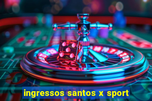 ingressos santos x sport