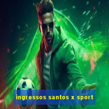 ingressos santos x sport