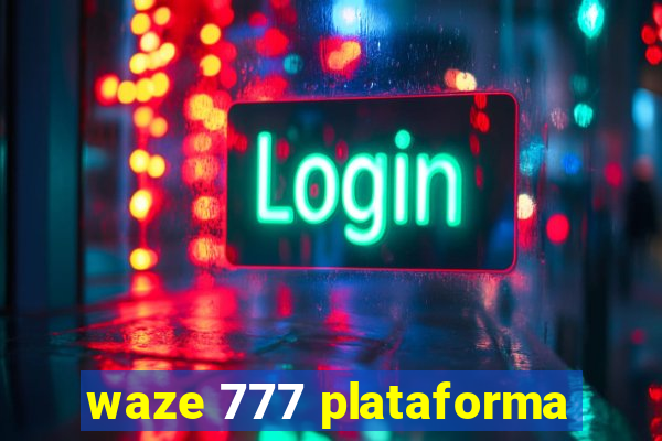 waze 777 plataforma