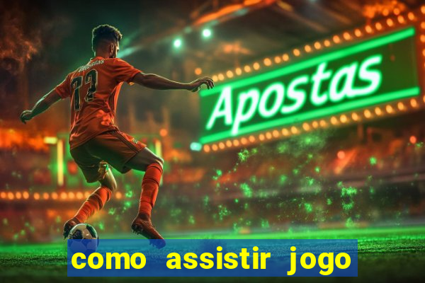 como assistir jogo sem delay