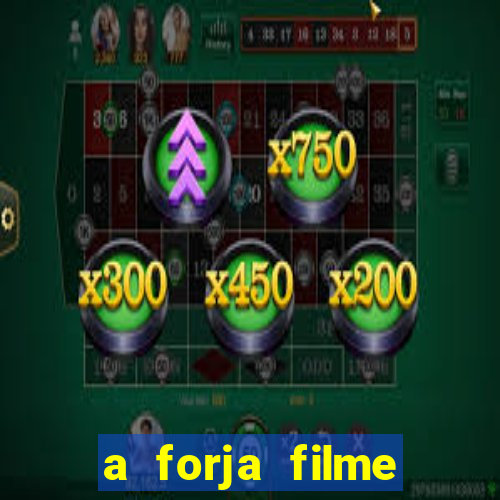 a forja filme completo dublado topflix