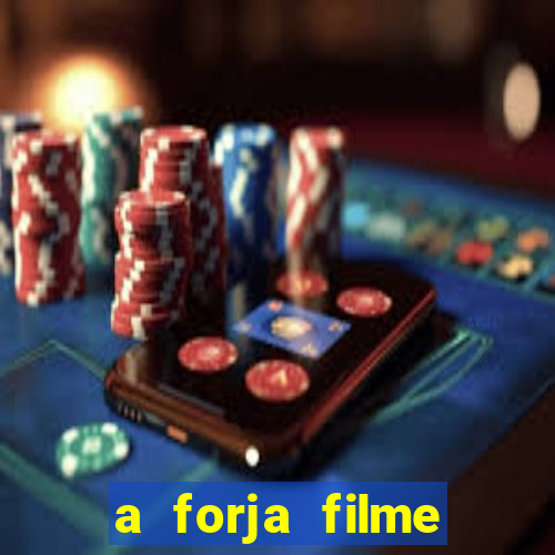 a forja filme completo dublado topflix