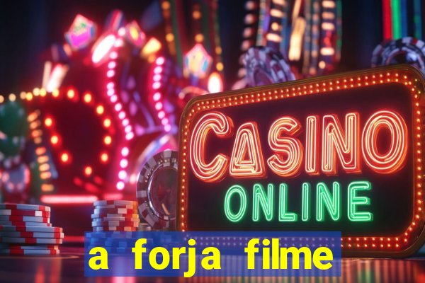 a forja filme completo dublado topflix