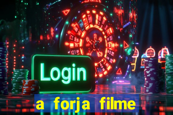 a forja filme completo dublado topflix