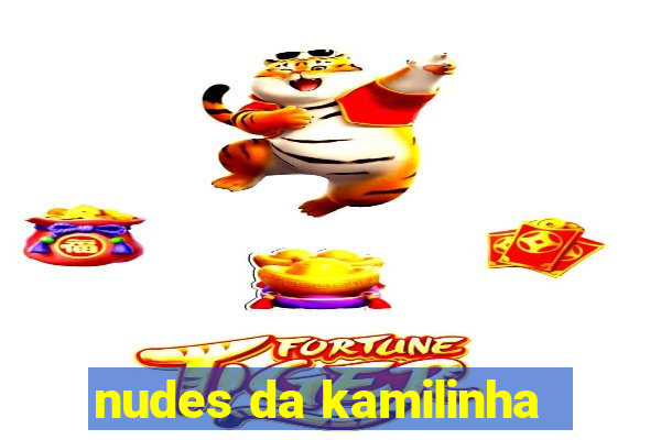 nudes da kamilinha