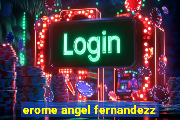 erome angel fernandezz