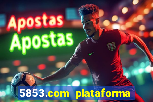 5853.com plataforma de jogos