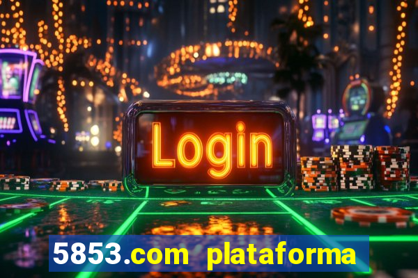 5853.com plataforma de jogos