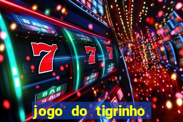 jogo do tigrinho sem depositar nada