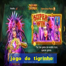 jogo do tigrinho sem depositar nada