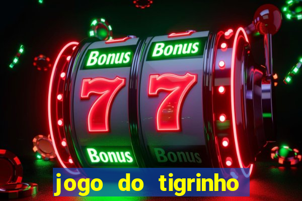 jogo do tigrinho sem depositar nada