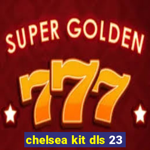 chelsea kit dls 23