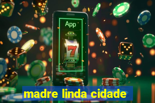 madre linda cidade