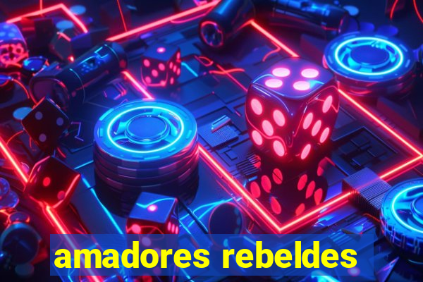 amadores rebeldes