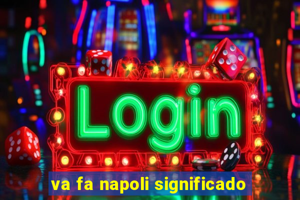 va fa napoli significado