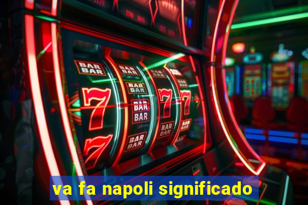 va fa napoli significado