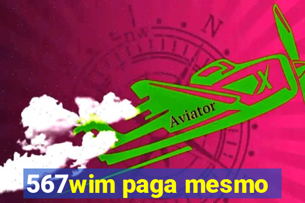 567wim paga mesmo