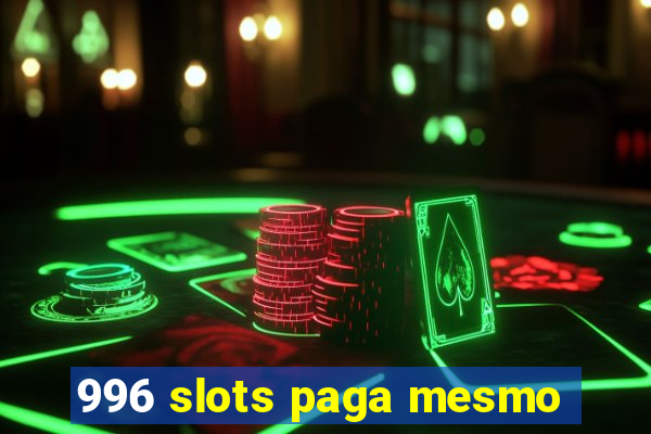 996 slots paga mesmo